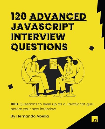 120 Advanced JavaScript Interview Questions: Elevate your JavaScript Skills with 100+ Advanced JavaScript Interview Questions (English Edition)