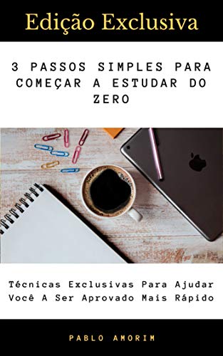 3 Passos Simples Para Começar A Estudar Do Zero: Iniciando Os Seus Estudos De Forma Estratégica