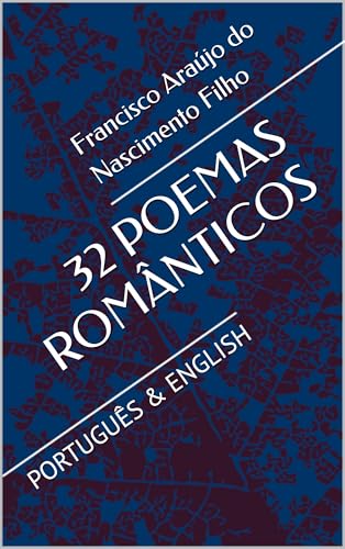 32 POEMAS ROMÂNTICOS : PORTUGUÊS & ENGLISH