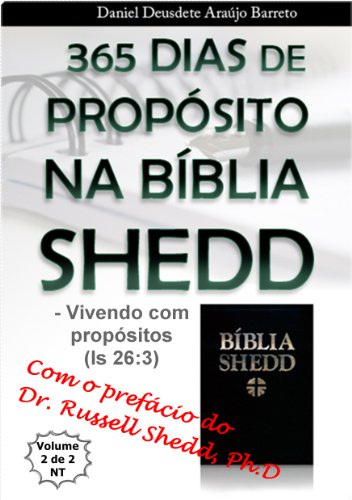 365 DIAS DE PROPÓSITOS NA BÍBLIA SHEDD (VIVENDO COM PROPÓSITOS Livro 2)