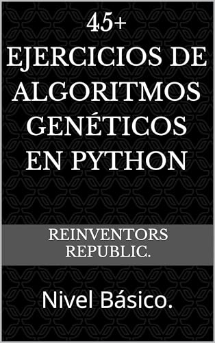 45+ Ejercicios de Algoritmos Genéticos en Python: Nivel Básico. (Spanish Edition)