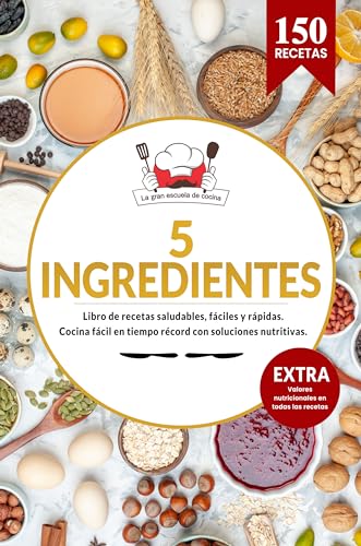 5 Ingredientes | Libro de recetas saludables, fáciles y rápidas. Cocina fácil en tiempo record con soluciones nutritivas.: EXTRA Todos los valores nutricionales (Spanish Edition)