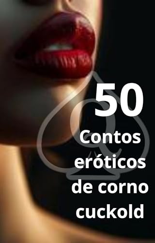 50 Contos Eróticos de Corno Cuckold : Relatos Reais de Casais que Vivem a Fantasia