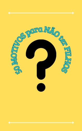 50 motivos para não ter filhos