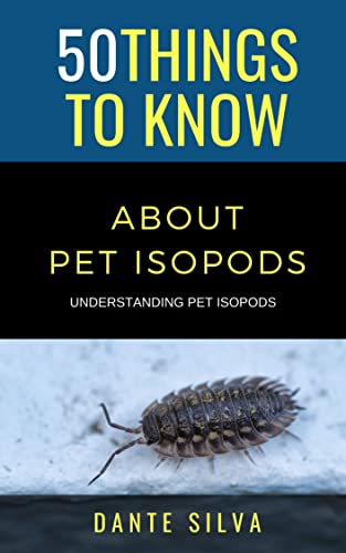 50 Things to Know About Pet Isopods : Understanding Pet Isopods (50 Things to Know Home Garden) (English Edition)