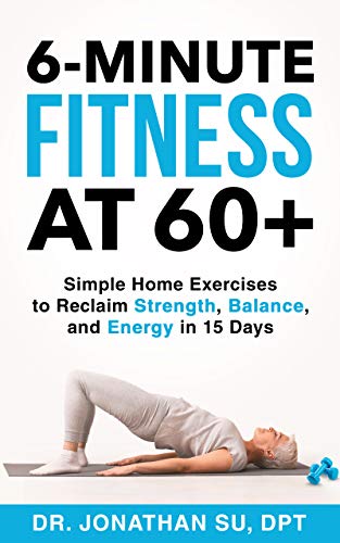 6-Minute Fitness at 60+: Simple Home Exercises to Reclaim Strength, Balance, and Energy in 15 Days (English Edition)