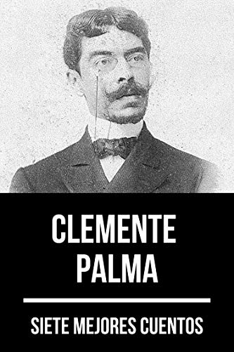 7 mejores cuentos de Clemente Palma (Spanish Edition)