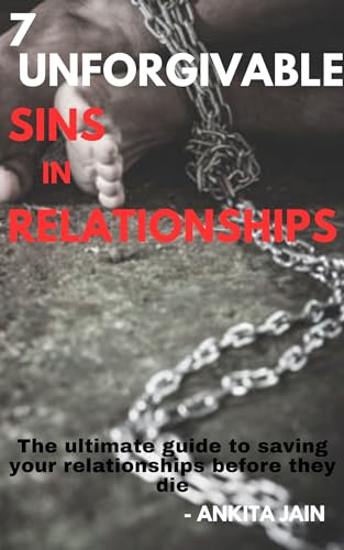 7 Unforgivable Sins in Relationship: The ultimate guide to saving your relationships before they die. (English Edition)