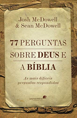 77 perguntas sobre Deus e a Bíblia: As mais difíceis perguntas respondidas