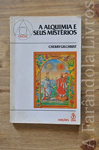A alquimia e seus mistérios Cherry Gilchrist Ibrasa