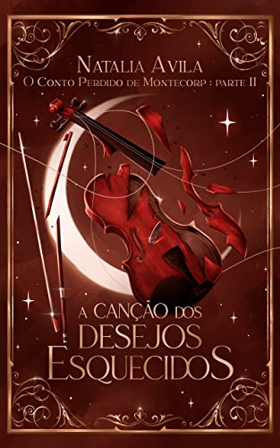 A Canção dos Desejos Esquecidos (O Conto Perdido de Montecorp Livro 2)