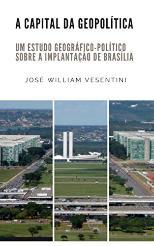 A Capital da Geopolítica: um estudo geográfico-político sobre a implantação de Brasília