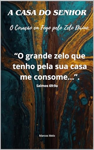 A Casa do Senhor: O Coração em Fogo pelo Zelo Divino.