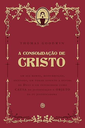 A consolidação de Cristo: em sua morte, ressurreição, ascensão, em tomar assento à destra de Deus e em interceder como CAUSA da justificação e OBJETO da fé justificadora
