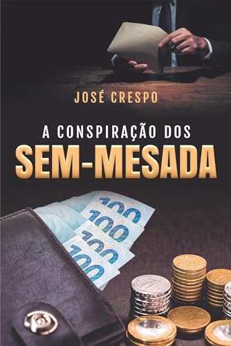 A Conspiração dos Sem-Mesada; Bastidores de uma Política Suja