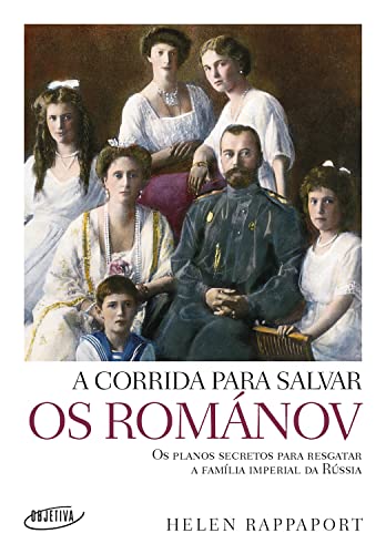 A corrida para salvar os Románov: Os planos secretos para resgatar a família imperial da Rússia