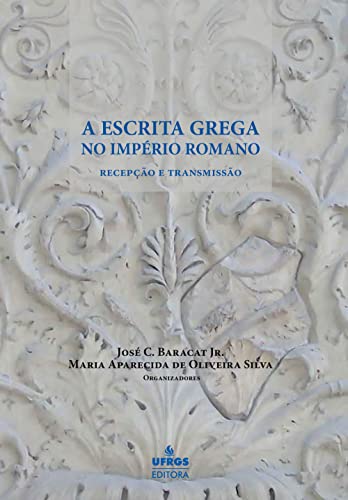A Escrita grega no Império Romano: recepção e transmissão