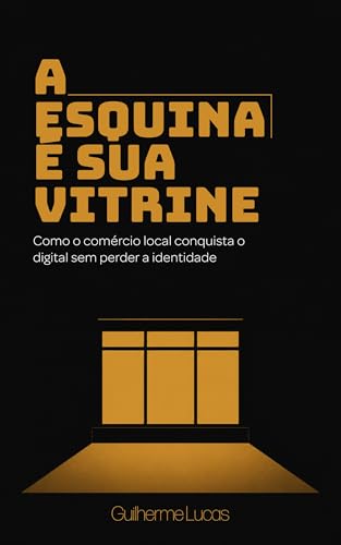 A Esquina E Sua Vitrine: Como o comércio local conquista o digital sem virar outra coisa