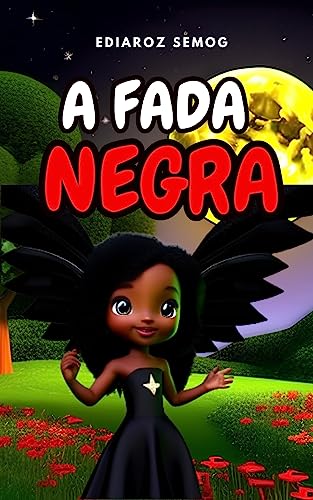A Fada Negra (Livro Infantil Crianças Negras, Literatura Negra Infantil, Literatura Infantil Inclusão, Livro Infantil Fantasia, Livro Infantil Autoestima, Livro aceitação, Amor próprio)