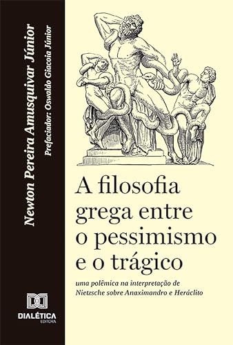 A filosofia grega entre o pessimismo e o trágico: uma polêmica na interpretação de Nietzsche sobre Anaximandro e Heráclito