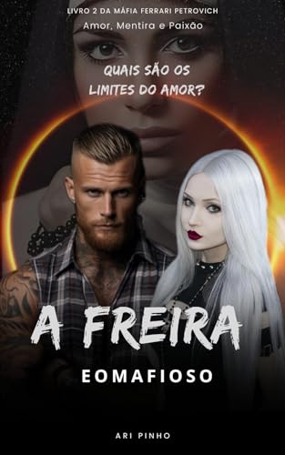 A FREIRA E O MAFIOSO: Quais são os limites do amor? (MÁFIA FERRARI PETROVICH)
