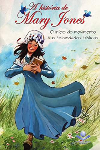 A história de Mary Jones: O início do movimento das Sociedades Bíblicas