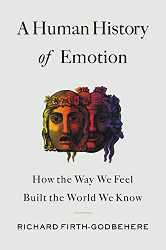 A Human History of Emotion: How the Way We Feel Built the World We Know (English Edition)