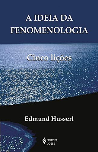 A Ideia da fenomenologia: Cinco Lições
