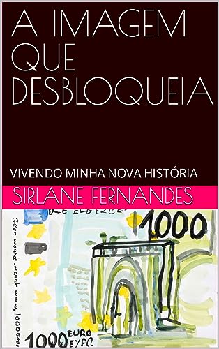 A IMAGEM QUE DESBLOQUEIA: VIVENDO MINHA NOVA HISTÓRIA