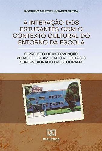A interação dos estudantes com o contexto cultural do entorno da escola: o Projeto de Intervenção Pedagógica aplicado no Estágio Supervisionado em Geografia