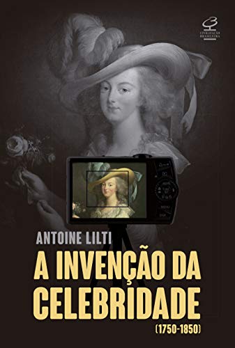 A invenção da celebridade: (1750-1850)