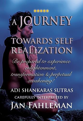 A JOURNEY TOWARDS SELF REALIZATION : Be prepared to experience enlightenment, transformation and perpetual awakening: Adi Shankaras Sutras. (GREAT YOGA BOOKS! Book 17) (English Edition)