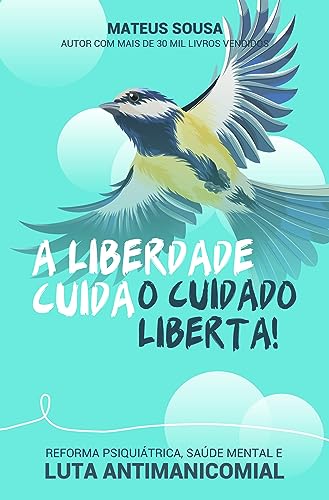 A liberdade cuida, o cuidado liberta: Reforma psiquiátrica, saúde mental e luta antimanicomial