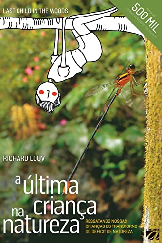 A última criança na natureza: resgatando nossas crianças do transtorno do deficit de natureza