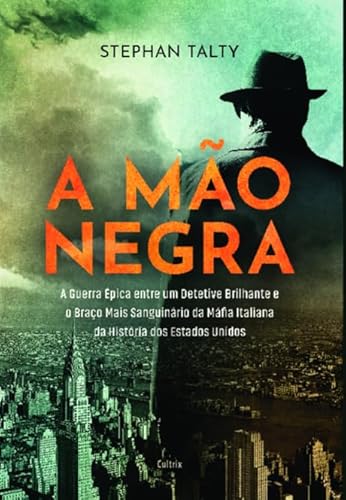 A Mão Negra: A Guerra épica Entre um Detetive Brilhante e o Braço Mais Sanguinário da Máfia Italiana da História dos Estados Unidos