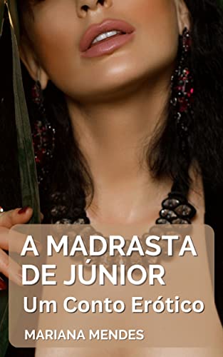 A Madrasta de Júnior: Um Conto Erótico