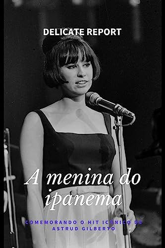 A menina do ipanema: Comemorando o hit icônico de Astrud Gilberto