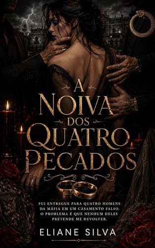 A NOIVA DOS QUATRO PECADOS: Fui entregue para quatro homens da máfia em um casamento falso. O problema é que nenhum deles pretende me devolver.