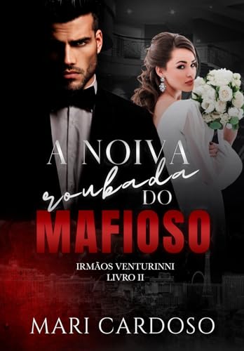 A Noiva Roubada do Mafioso (Irmãos Venturinni Livro 2)