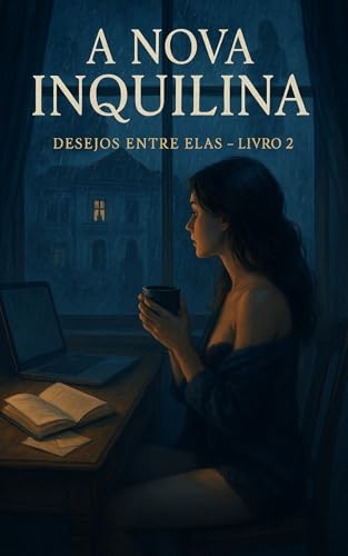 A Nova Inquilina : Conto 2 (Desejos Entre Elas)