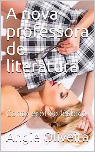 A nova professora de literatura : Conto erótico lésbico