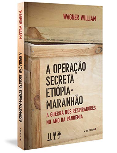 A Operação Secreta Etiópia-Maranhão: A guerra dos respiradores no ano da pandemia