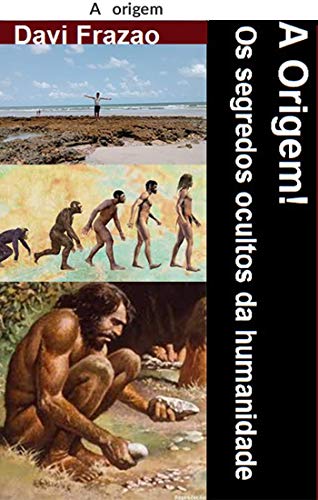 A Origem! : Os segredos ocultos da humanidade