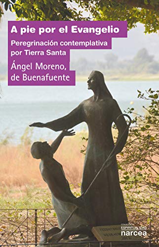 A pie por el Evangelio: Peregrinación contemplativa por Tierra Santa (Espiritualidad nº 317) (Spanish Edition)
