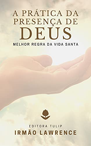 A Prática da Presença de Deus: A Melhor Regra da Vida Santa