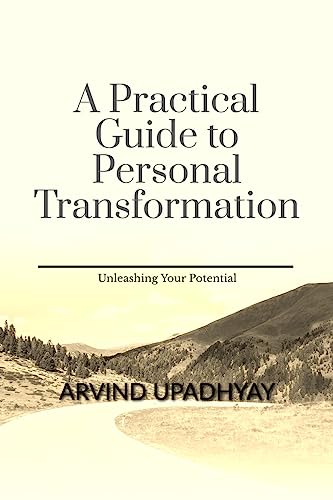 A Practical Guide to Personal Transformation : Unleashing Your Potential (English Edition)