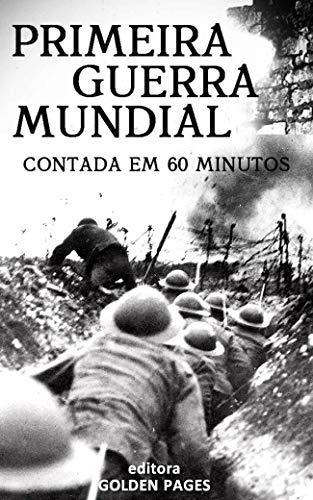 A Primeira Guerra Mundial Contada em 60 minutos