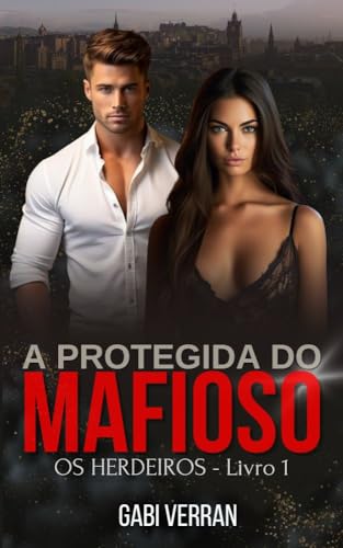 A protegida do Mafioso: Livro 1 (OS HERDEIROS)