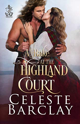 A Rake at the Highland Court: A Fake Engagement Highlander Romance (The Highland Ladies Book 5) (English Edition)