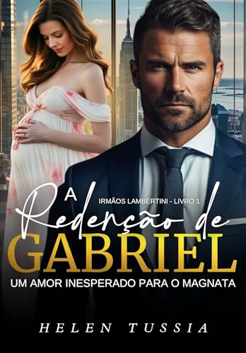A Redenção de Gabriel : Um Amor Inesperado para o Magnata (Irmãos Lambertini